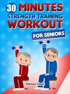 Download Strength Training for Seniors – The 30 Minute Workout Without Gym pdf, epub, ebook