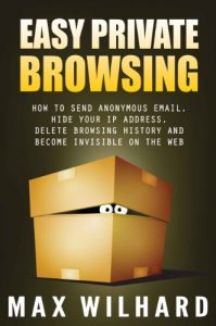 Download Easy Private Browsing: How to Send Anonymous Email, Hide Your IP address, Delete Browsing History and Become Invisible on the Web pdf, epub, ebook