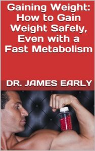 Download Gaining Weight: How to Gain Weight Safely, Even with a Fast Metabolism pdf, epub, ebook