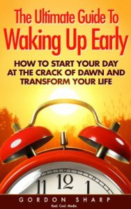 Download The Ultimate Guide To Waking Up Early – How to Start Your Day at the Crack of Dawn and Transform Your Life pdf, epub, ebook