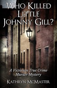 Download Who Killed Little Johnny Gill?: A Victorian True Crime Murder Mystery pdf, epub, ebook