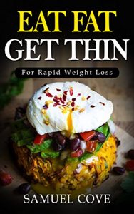 Download Eat Fat Get Thin:  Your Ketogenic Diet Guide To Rapid Weight Loss© (with Over 350+ of The Very BEST Fat Burning Recipes & One Full Month Meal Plan, Upgraded Living) pdf, epub, ebook