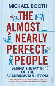 Download The Almost Nearly Perfect People: Behind the Myth of the Scandinavian Utopia pdf, epub, ebook