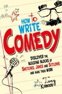 Download How To Write Comedy: Discover the building blocks of sketches, jokes and sitcoms – and make them work pdf, epub, ebook