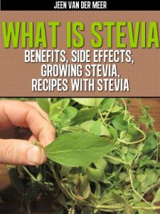 Download What is Stevia?: Benefits for Diabetics, Weight Loss, Growing Stevia, Recipes with Stevia (What is Stevia, Stevia in the Raw,is Stevia Safe,Stevia Plant,Stevia Extract,Sweet Leaf,Natural Sweetener) pdf, epub, ebook