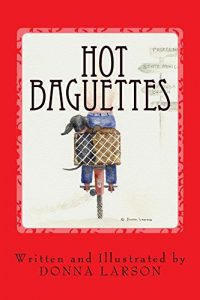 Download HOT BAGUETTES: The Memoir of a Wacky-Woman’s Escape From Her “Empty Nest” in California — To an Exciting Life in Paris, France pdf, epub, ebook