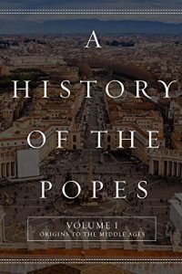 Download A History of the Popes: Volume I: Origins to the Middle Ages pdf, epub, ebook