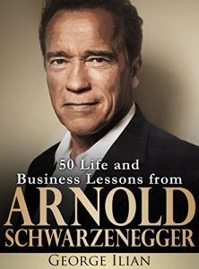 Download Arnold Schwarzenegger – 50 Life and Business Lessons from Arnold Schwarzenegger pdf, epub, ebook