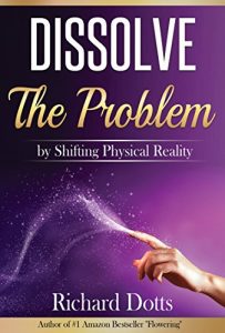 Download Dissolve The Problem: by Shifting Physical Reality pdf, epub, ebook