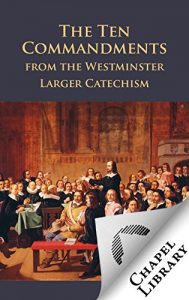 Download The Ten Commandments from the Westminster Larger Catechism pdf, epub, ebook