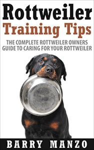 Download Rottweiler Training Tips: The Complete Rottweiler Owners Guide to Caring for Your Rottweiler (Breeding, Buying, Training, Understanding) pdf, epub, ebook