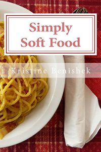 Download Simply Soft Food: 200 delicious and nutritious recipes for people with chewing difficulty or who simply enjoy soft food pdf, epub, ebook