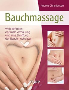 Download Bauchmassage: Wohlbefinden, optimale Verdauung und eine Straffung der Bauchmuskulatur (German Edition) pdf, epub, ebook