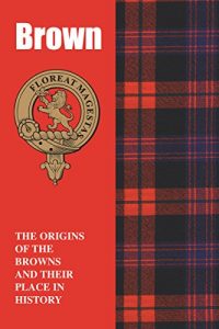 Download Brown (Scottish Clan Mini-Book): The origins of the Browns and their place in history (Scottish Clan Mini-Books Book 1) pdf, epub, ebook