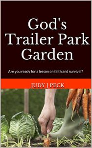 Download God’s Trailer Park Garden: Are you ready for a lesson on faith and survival? pdf, epub, ebook