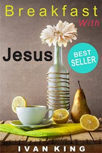 Download Breakfast With Jesus  [Christian Books]: Christian Books, Christian, Bestsellers, Books About Heaven, Books About Jesus, Christian Books for Women, Christian Books for Men, Christian pdf, epub, ebook