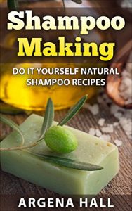 Download Shampoo Making: Do It Yourself Shampoo Recipes (homemade shampoo bars, organic, natural hair) pdf, epub, ebook