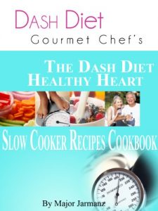 Download DASH Diet Gourmet Chef’s The DASH Diet Healthy Heart Slow Cooker Recipes Cookbook pdf, epub, ebook