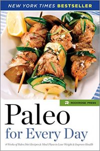 Download Paleo for Every Day: 4 Weeks of Paleo Diet Recipes & Meal Plans to Lose Weight & Improve Health pdf, epub, ebook