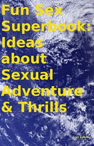 Download Fun Sex Superbook: Ideas about Sexual Adventure & Thrills pdf, epub, ebook