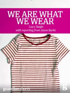 Download We Are What We Wear: Unravelling fast fashion and the collapse of Rana Plaza (Guardian Shorts Book 13) pdf, epub, ebook