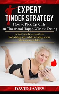 Download Expert Tinder Strategy: How to Pick Up Girls on Tinder and Happn Without Dating: A man’s guide to casual sex from dating apps while avoiding scams, fakes … dates (Hardcore Direct Game Series Book 1) pdf, epub, ebook