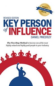 Download Key Person of Influence (Revised Edition): The Five-Step Method to become one of the most highly valued and highly paid people in your industry pdf, epub, ebook