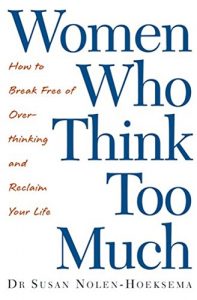 Download Women Who Think Too Much: How to break free of overthinking and reclaim your life pdf, epub, ebook