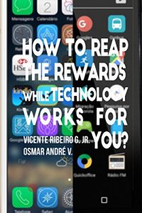 Download How to reap the rewards while technology works for you: Enjoy the rewards while app and games works for you pdf, epub, ebook