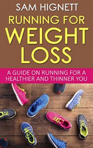 Download Running For Weight Loss: A Guide on Running for a Healthier and Thinner You (Running, Weight Loss, Diet, Health, Fitness, Marathon Training, Running for Weight Loss, Paleo) pdf, epub, ebook