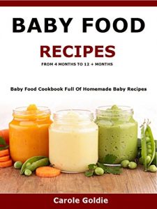 Download Baby Food Recipes – From 4 months to 12 + months: Baby Food Cookbook full of homemade baby recipes suitable from 4 to 12 + months pdf, epub, ebook