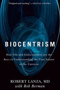 Download Biocentrism: How Life and Consciousness are the Keys to Understanding the True Nature of the Universe pdf, epub, ebook