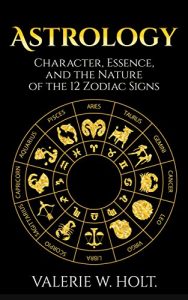 Download Astrology: Character, Essence, and the Nature of the 12 Zodiac Signs (Astrology for Beginners, Zodiac Signs, Astrology Calendar, ) pdf, epub, ebook