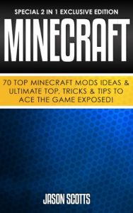 Download Minecraft: 70 Top Minecraft Mods Ideas & Ultimate Top, Tricks & Tips To Ace The Game Exposed!: (Special 2 In 1 Exclusive Edition) pdf, epub, ebook
