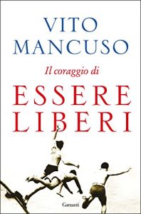 Download Il coraggio di essere liberi (Italian Edition) pdf, epub, ebook