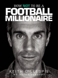 Download How NOT to be a Football Millionaire – Keith Gillespie My Autobiography pdf, epub, ebook