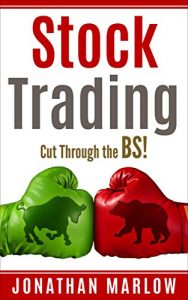 Download Stock Trading: Cut Through the BS! (Stock trading strategies, stock trading for beginners, stock trading techniques, stock trading method, stock market, stock market investing, stock trading, profit) pdf, epub, ebook