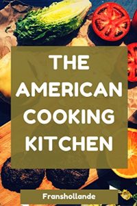 Download The American Cooking Kitchen: America’s Most Trusted Cooking pdf, epub, ebook