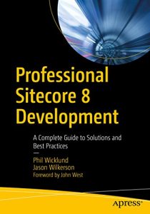 Download Professional Sitecore 8 Development: A Complete Guide to Solutions and Best Practices pdf, epub, ebook