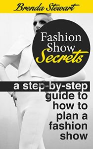 Download Fashion Show Secrets : A Step by step guide to how to plan a fashion show (how to put on a fashion show): putting together a fashion show Secrets revealed pdf, epub, ebook