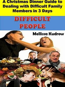 Download Difficult People: The Christmas Dinner Guide to Dealing with Difficult Family Members in 3 Days (Difficult People, Difficult Family) pdf, epub, ebook