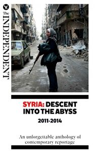 Download Syria: Descent Into The Abyss: An unforgettable anthology of contemporary reportag pdf, epub, ebook