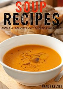 Download Soups Recipes: 230+ Simple & Delicious Easy To Cook Soup Recipes pdf, epub, ebook