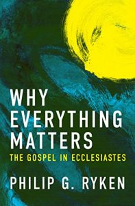 Download Why Everything Matters: The Gospel in Ecclesiastes pdf, epub, ebook