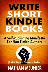 Download Write Short Kindle Books: A Self-Publishing Manifesto for Non-Fiction Authors (Indie Author Success Series Book 1) pdf, epub, ebook