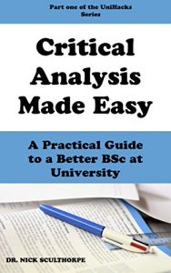 Download Critical Analysis Made Easy: A practical guide to a better BSc at University (UniHacks Book 1) pdf, epub, ebook