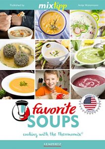 Download MIXtipp Favourite SOUPS (american english): Cooking with the Thermomix TM5 und TM31 (Kochen mit dem Thermomix) pdf, epub, ebook