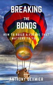 Download Breaking The Bonds: How to build a future that matters to you. pdf, epub, ebook