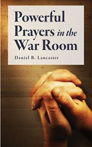 Download Powerful Prayers in the War Room: Learning to Pray like a Powerful Prayer Warrior (Battle Plan for Prayer Book 1) pdf, epub, ebook