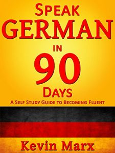 Download Speak German in 90 Days: A Self Study Guide to Becoming Fluent pdf, epub, ebook